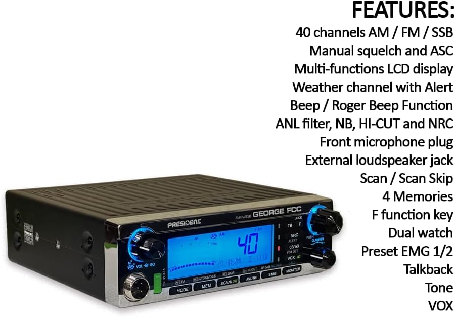 President George FCC AM/FM/SSB CB Radio, CTCSS/DCS, Large 7 Color LCD Display, Weather Channel/Alert, ASC, VOX, Scan Skip, USB Port, NRC, Automatic SWR, PA, SWR and Voltage Protection