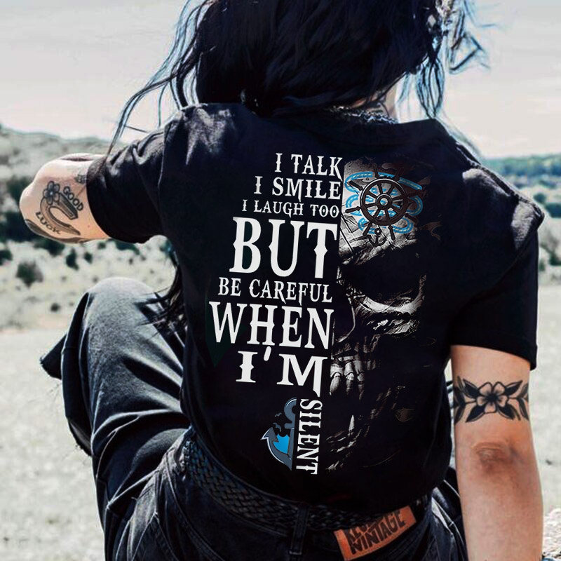 I Talk I Smile I Laugh Too But Be Careful When I'm Silent Printed T-shirt
