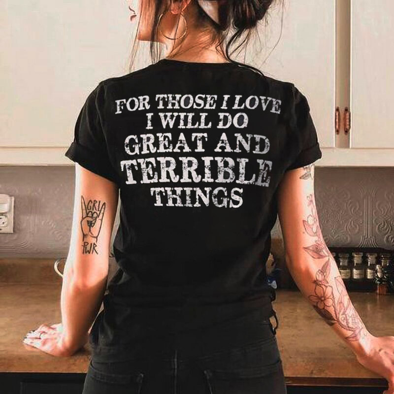 For Those I Love I Will Do Printed T-shirt