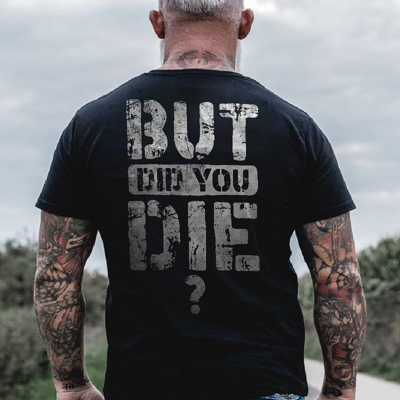 But Did You Die Printed Men's T-Shirt