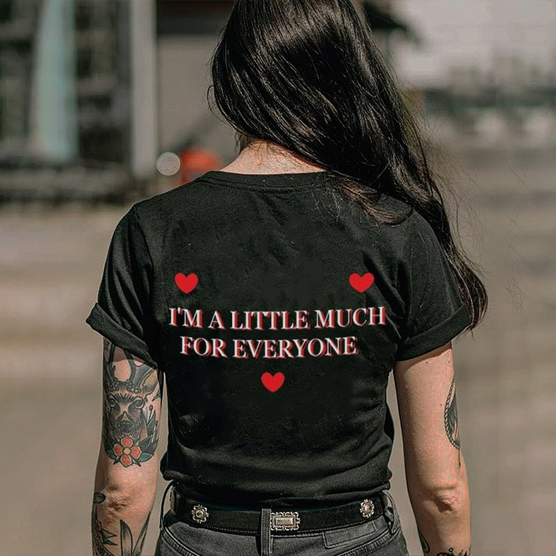 I Am A Little Much For Everyone Printed Women's T-Shirt