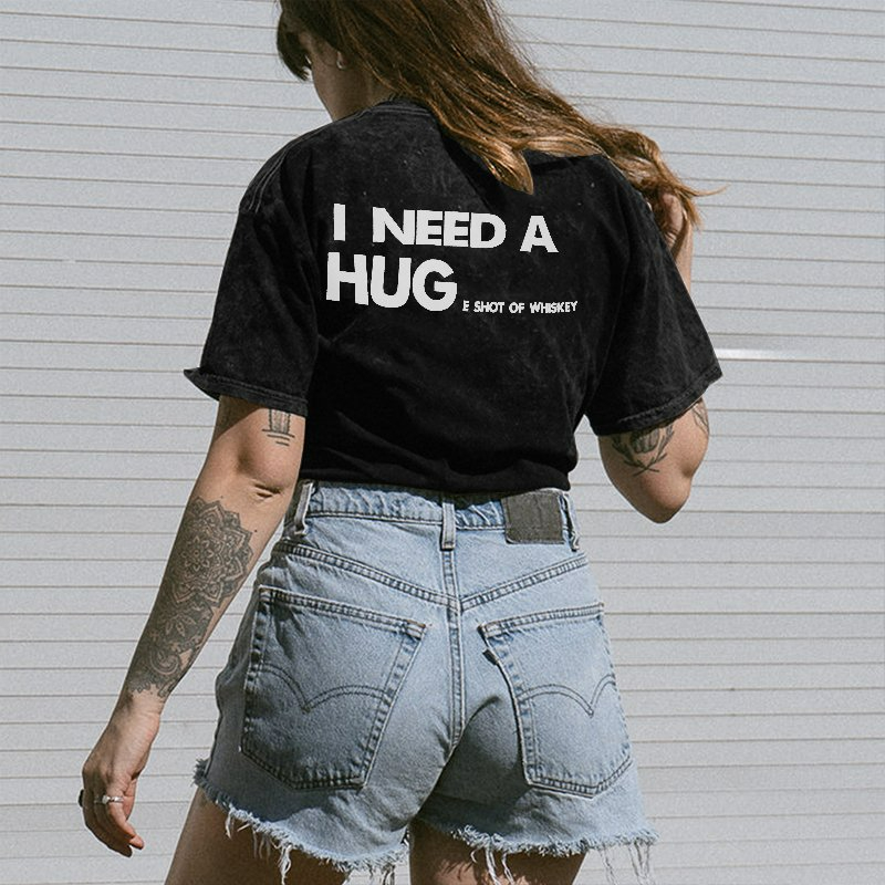 I Need A Hug E Shot Whiskey Print Women's T-Shirt