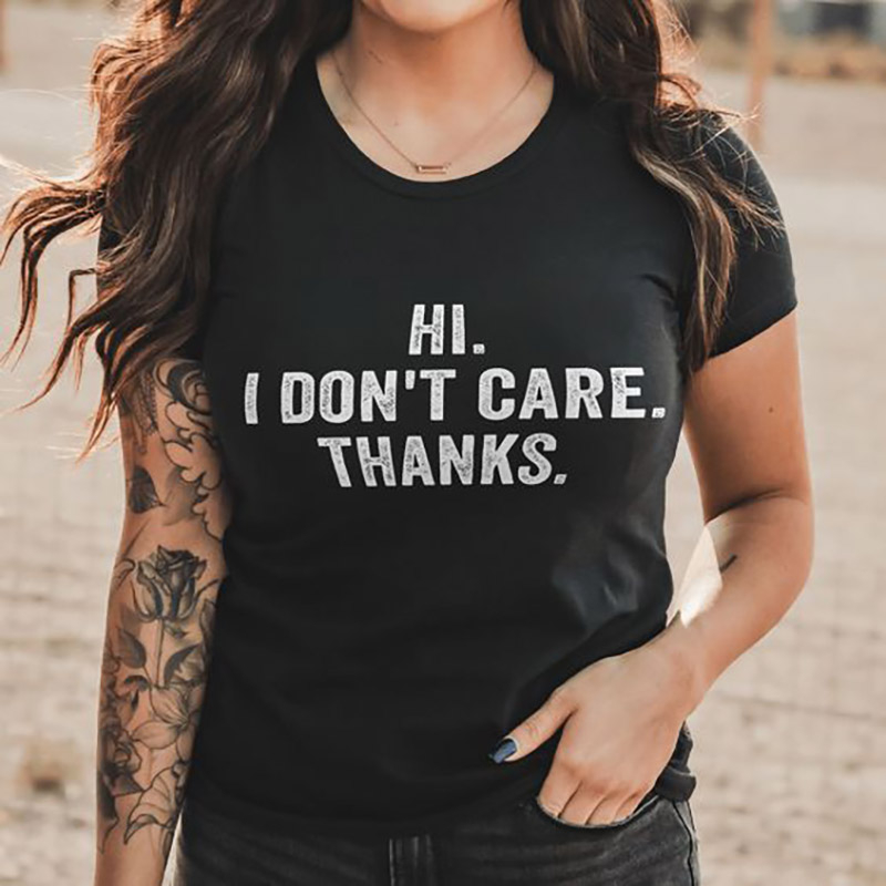 Hi.I Don't Care.Thank T-shirt