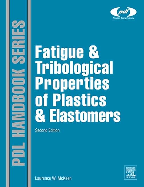 Fatigue and Tribological Properties of Plastics and Elastomers (Plastics Design Library)