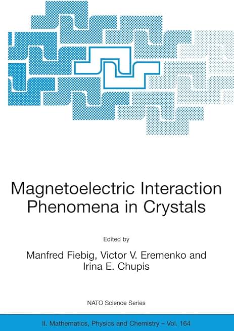 Magnetoelectric Interaction Phenomena in Crystals (NATO Science Series II: Mathematics, Physics and Chemistry, 164)