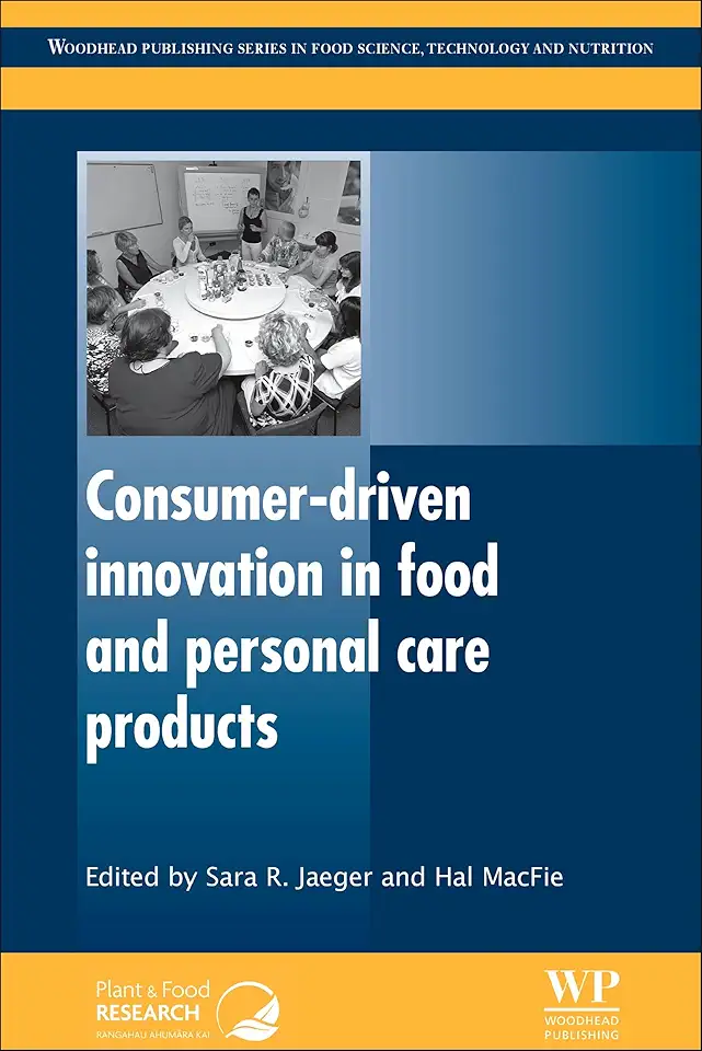 Consumer-Driven Innovation in Food and Personal Care Products (Woodhead Publishing Series in Food Science, Technology and Nutrition Book 195)