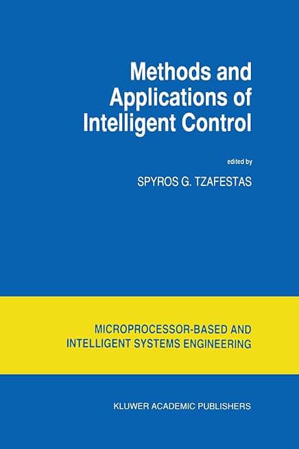 Methods and Applications of Intelligent Control (Intelligent Systems, Control and Automation: Science and Engineering, 16)