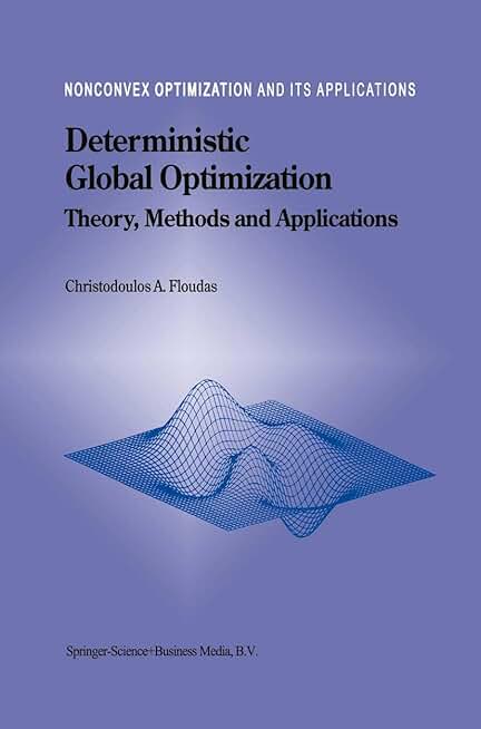 Deterministic Global Optimization: Theory, Methods and Applications (Nonconvex Optimization and Its Applications, 37)
