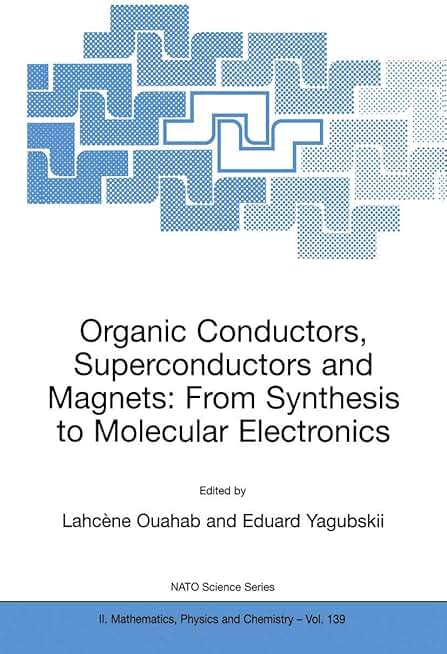 Organic Conductors, Superconductors and Magnets: From Synthesis to Molecular Electronics (NATO Science Series II: Mathematics, Physics and Chemistry, 139)
