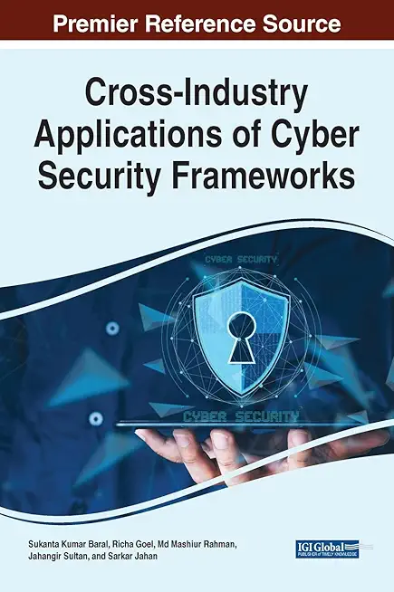 Cross-Industry Applications of Cyber Security Frameworks (Advances in Information Security, Privacy, and Ethics)
