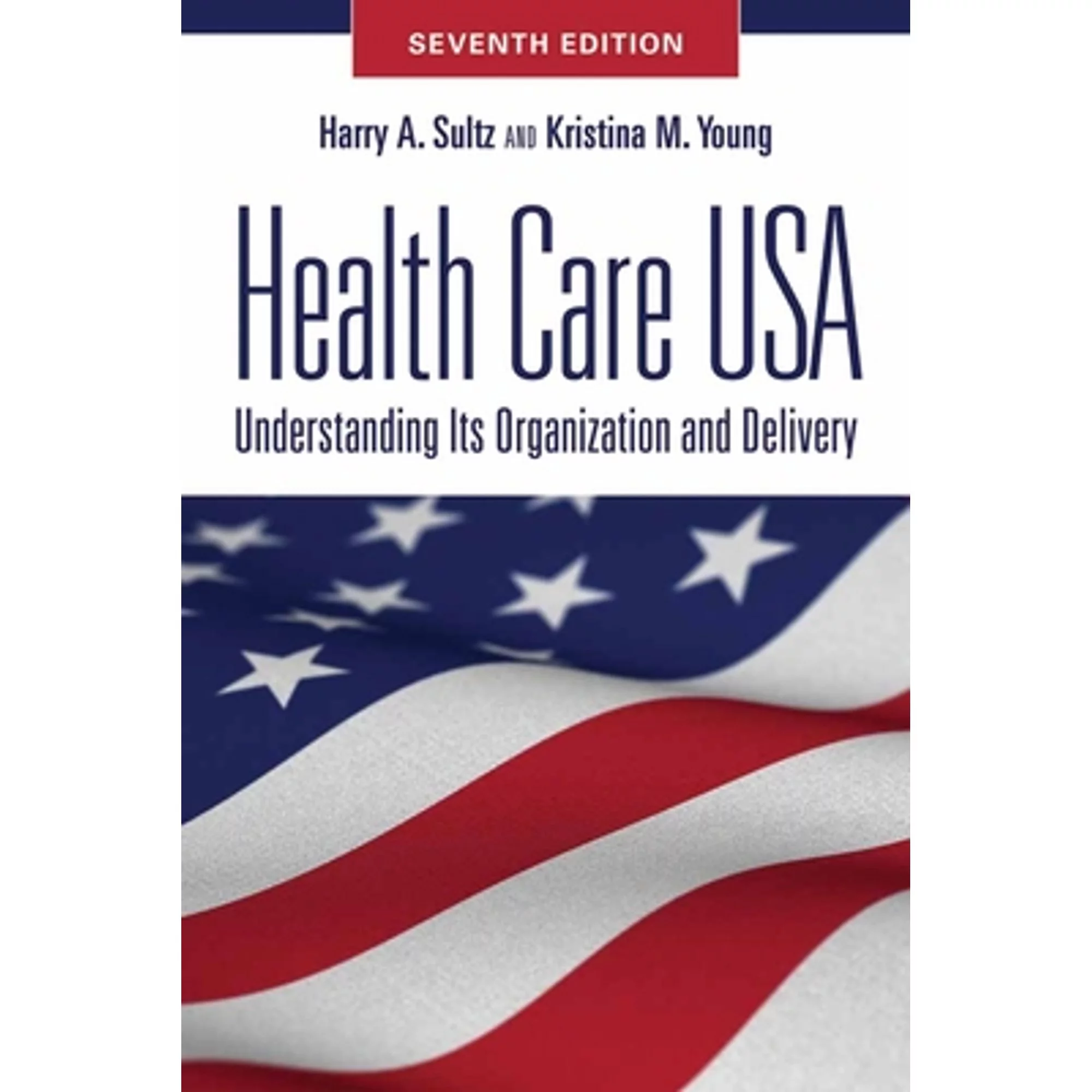 Health Care USA: Understanding Its Organization and Delivery (Paperback) by Harry A Sultz, Kristina M Young