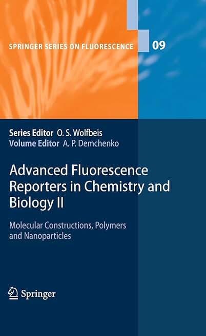Advanced Fluorescence Reporters in Chemistry and Biology II: Molecular Constructions, Polymers and Nanoparticles (Springer Series on Fluorescence, 9)