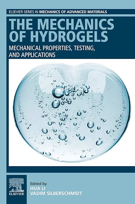 The Mechanics of Hydrogels: Mechanical Properties, Testing, and Applications (Elsevier Series in Mechanics of Advanced Materials)