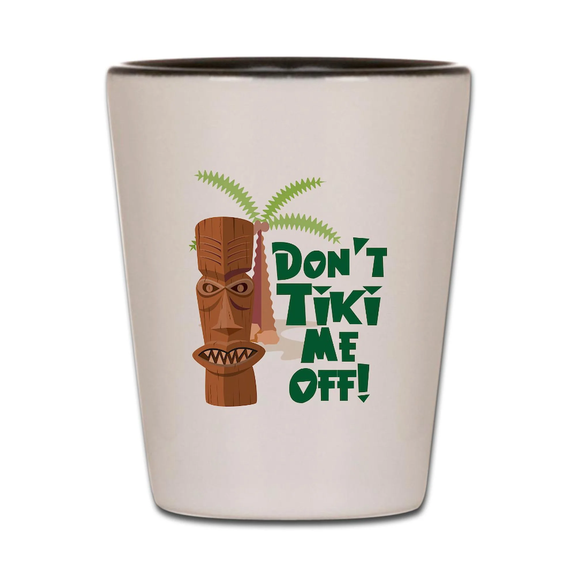 CafePress - Don't Tiki Me Off! - White/Black Shot Glass, Unique and Funny Shot Glass