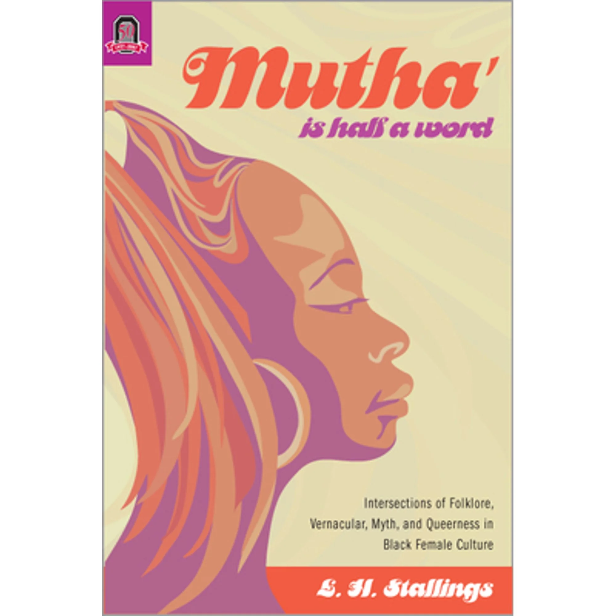 Pre-Owned Mutha Is Half a Word: Intersections of Folklore, Vernacular, Myth, and Queerness in Black (Hardcover 9780814210567) by L H Stallings