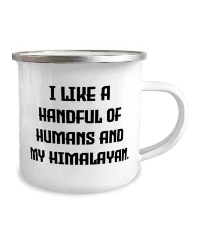 Special Himalayan Cat Gifts, I Like a Handful of Humans and My Himalayan, Himalayan Cat 12oz Camper Mug From Friends, Cat toys, Catnip, Scratching post, Litter box, Food bowl, Pet carrier