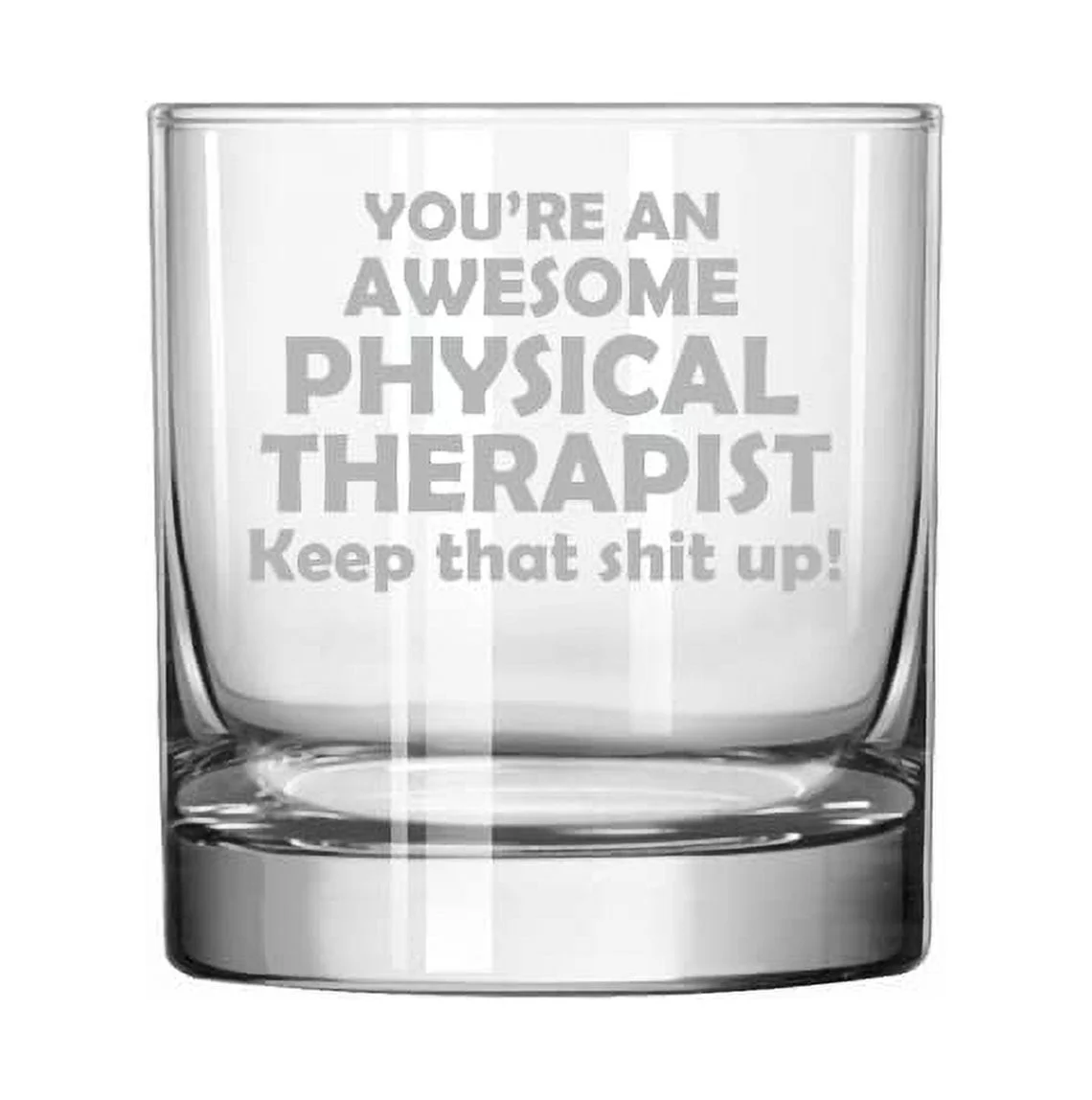 11 oz Rocks Whiskey Highball Glass Awesome Physical Therapist Keep It Up Funny
