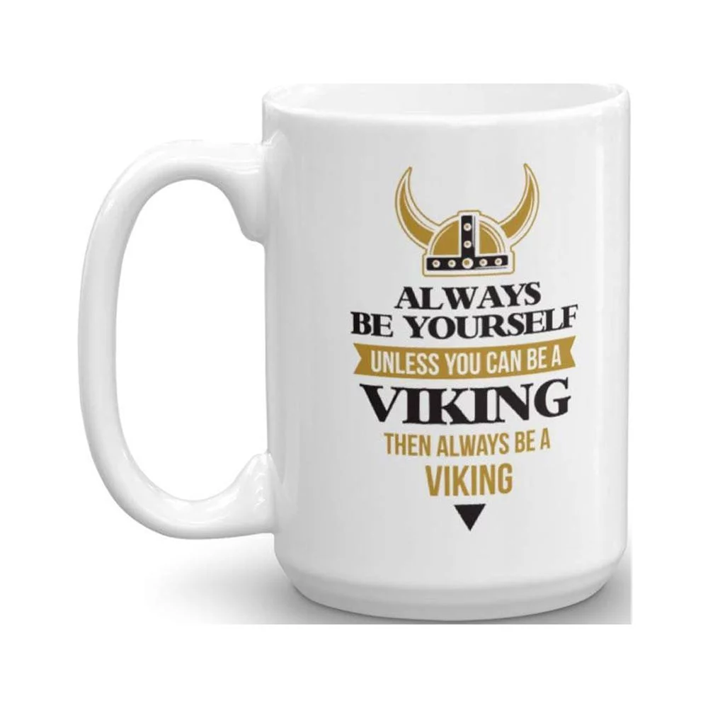 Always Be Yourself Unless You Can Be A Viking Coffee & Tea Gift Mug, Norse Themed Gifts and Ideas for Boys, Men & Women (15oz)