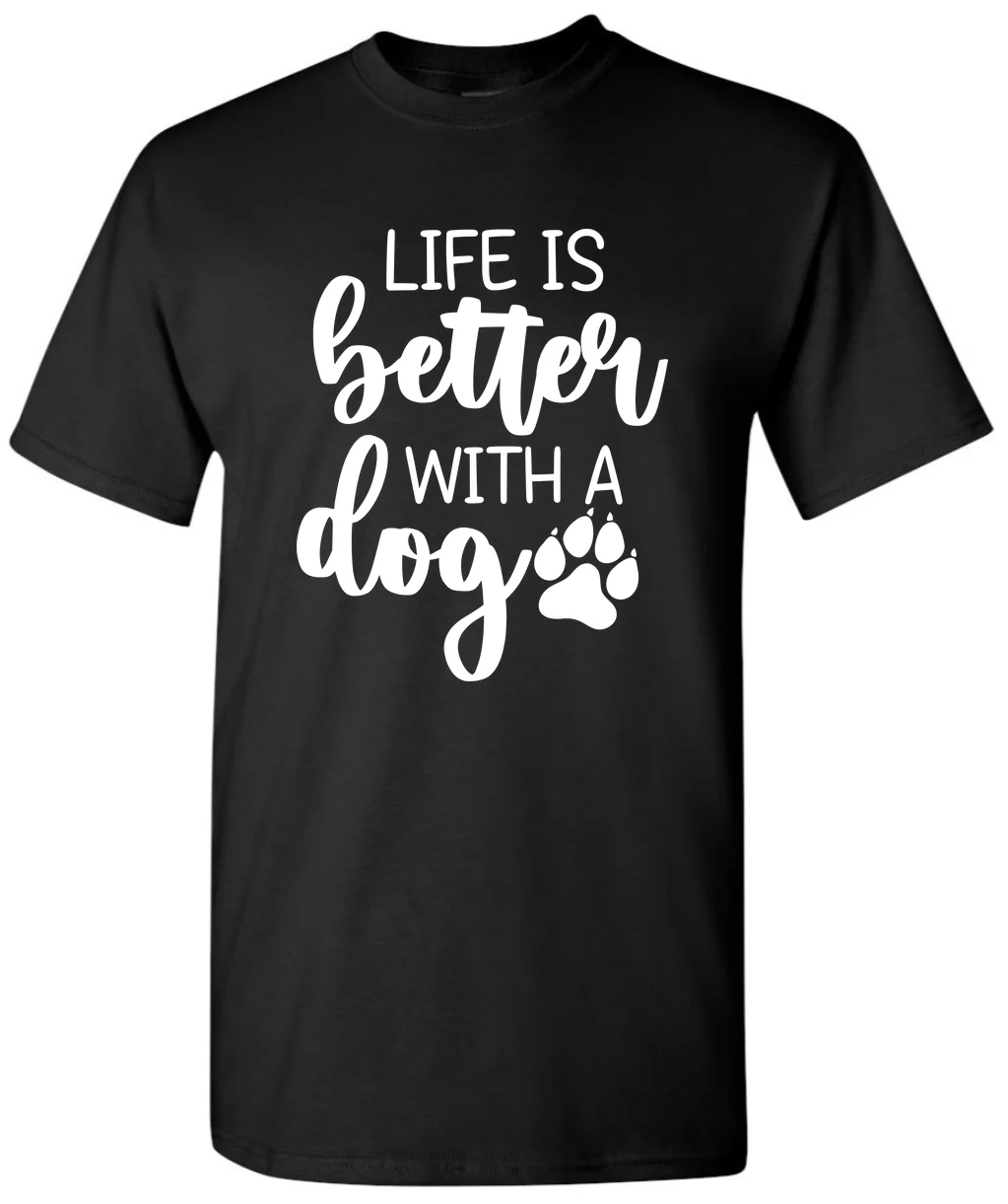 Life Better Dog - Dog Lover Tee Dog Slogans T-Shirt Witty Dog T-Shirt
