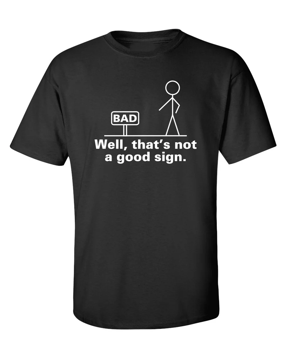 Well That's Not A Good Sign Sarcastic Humor Graphic Novelty Funny Tall T Shirt