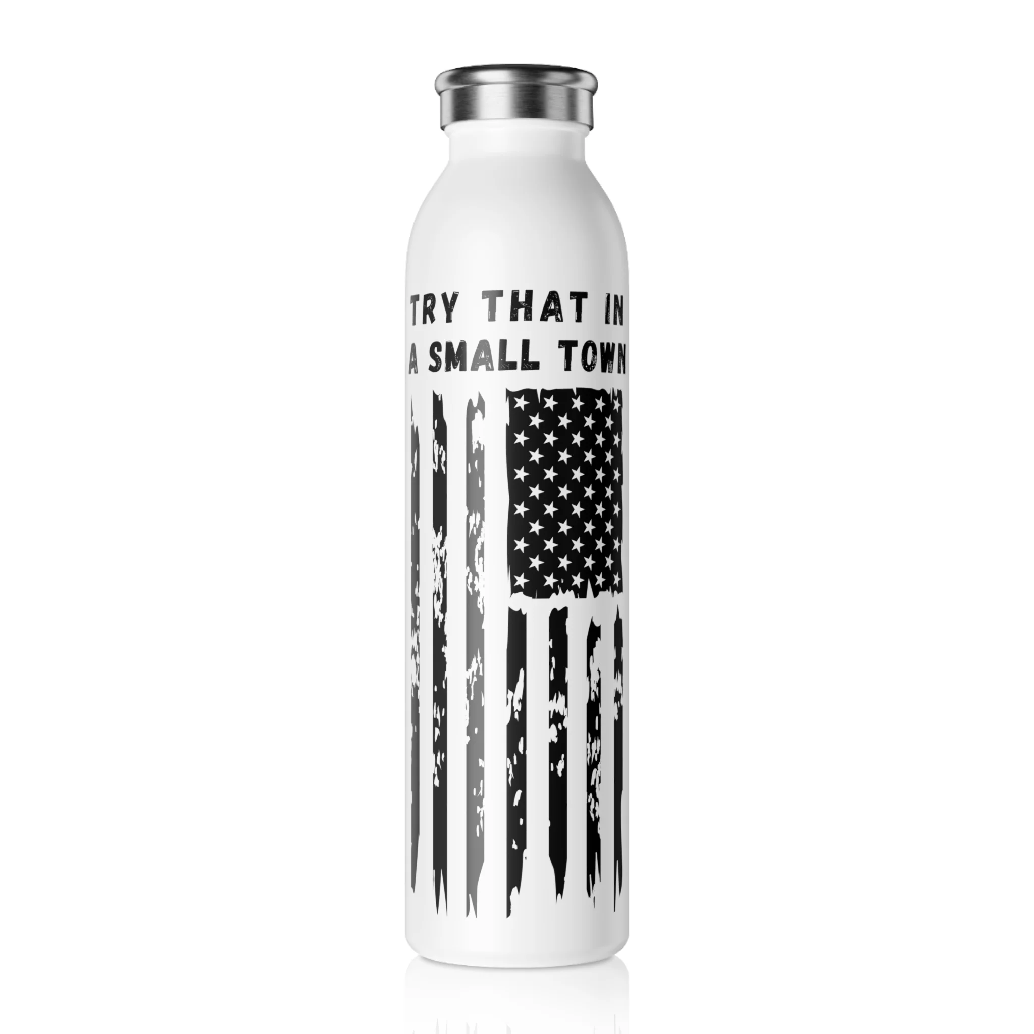 Try that in a small town Slim Water Bottle
