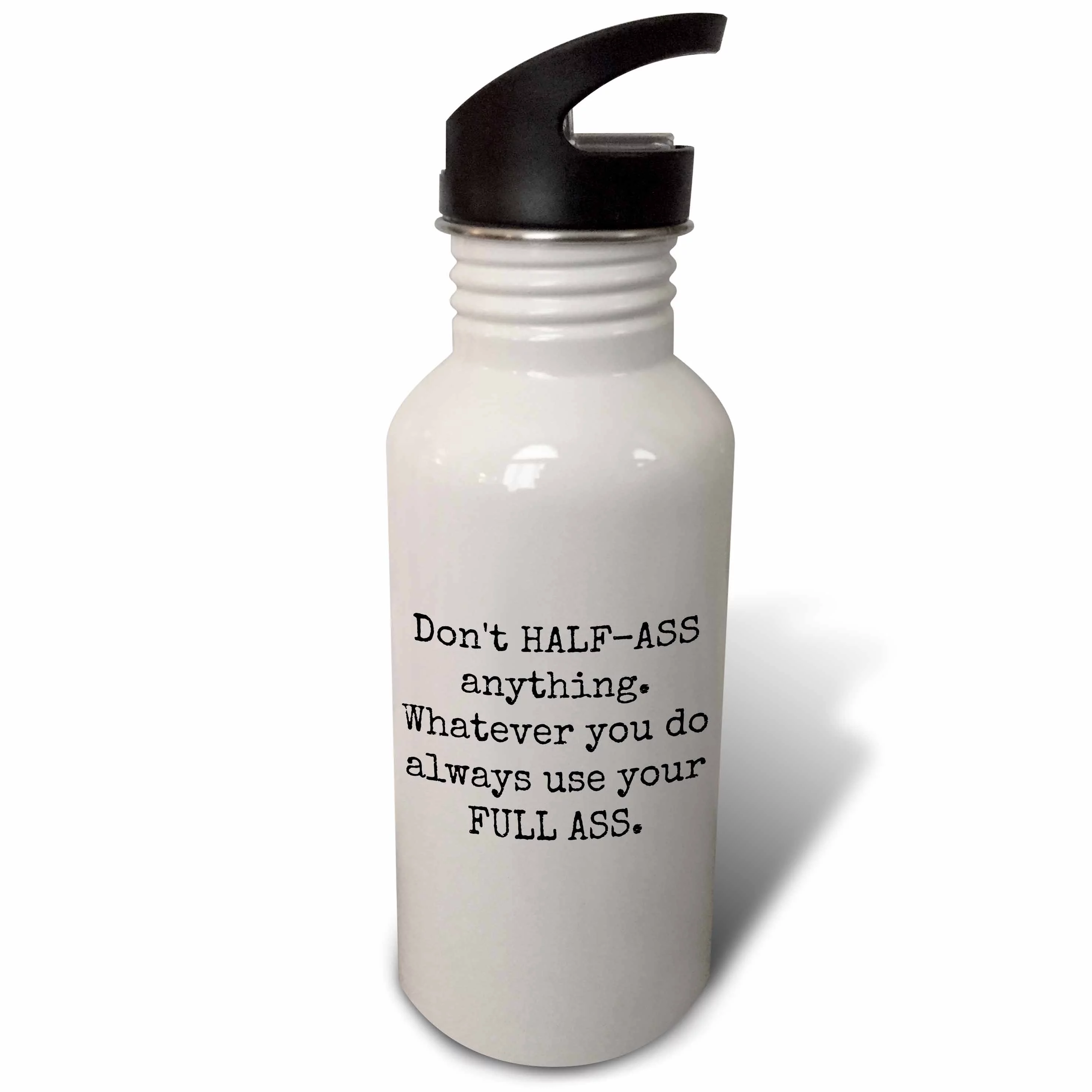 Dont Half Ass Anything Whatever You Do Always Use Your Full Ass 21 oz Sports Water Bottle wb-213298-1