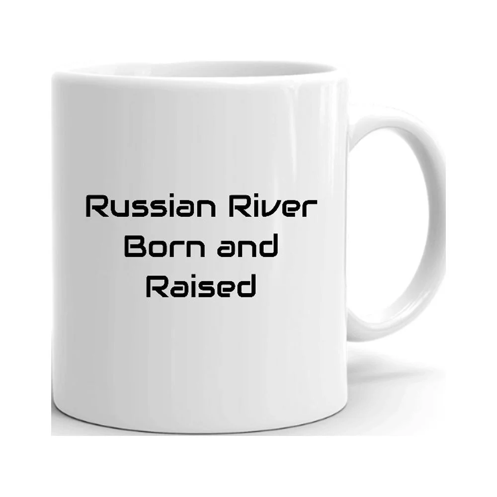 Russian River Born And Raised Ceramic Dishwasher And Microwave Safe Mug By Undefined Gifts