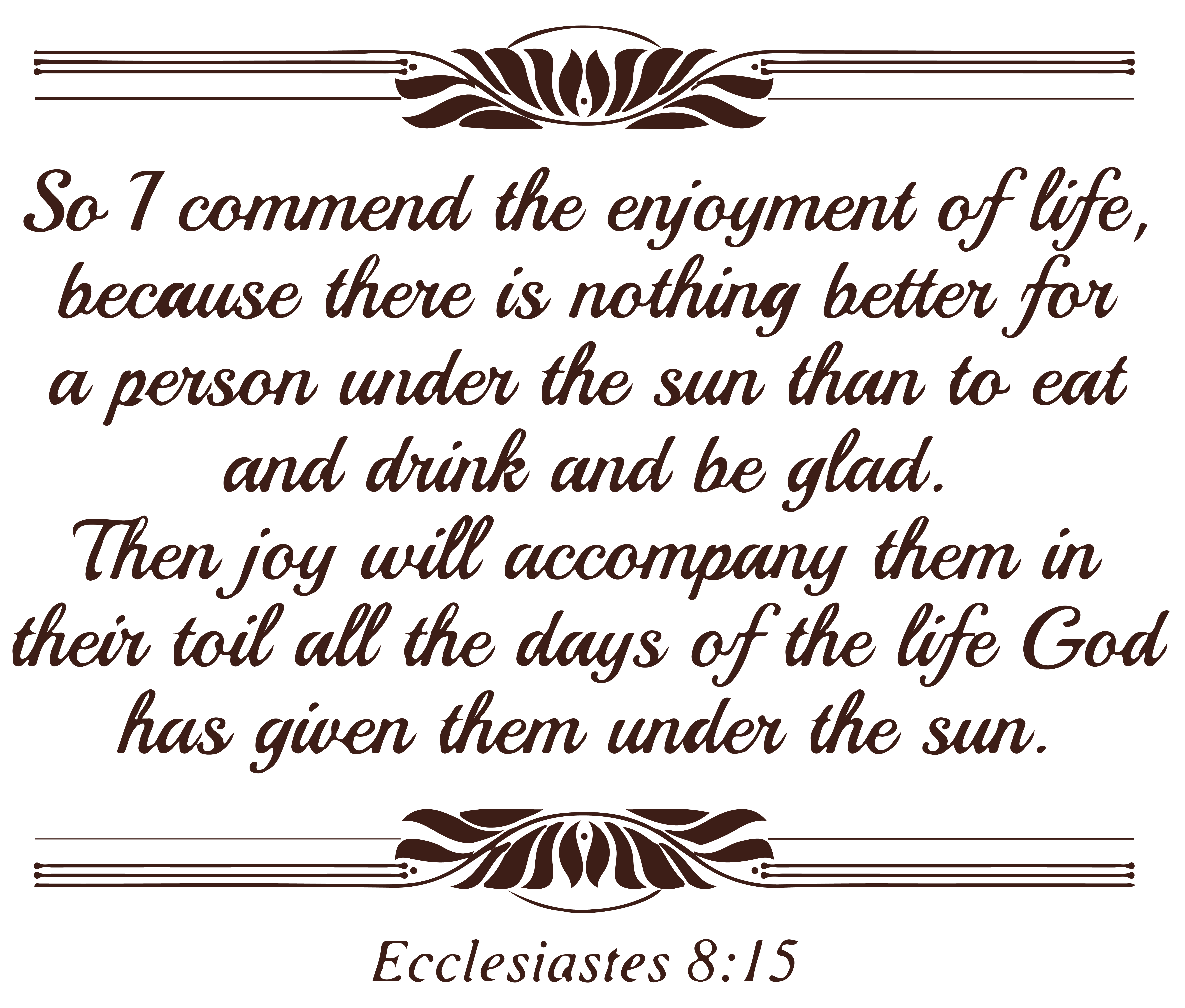 Ecclesiastes 8:15 so I commend the enjoymentâ¦ Vinyl Decal Sticker Quote - Medium - Brown