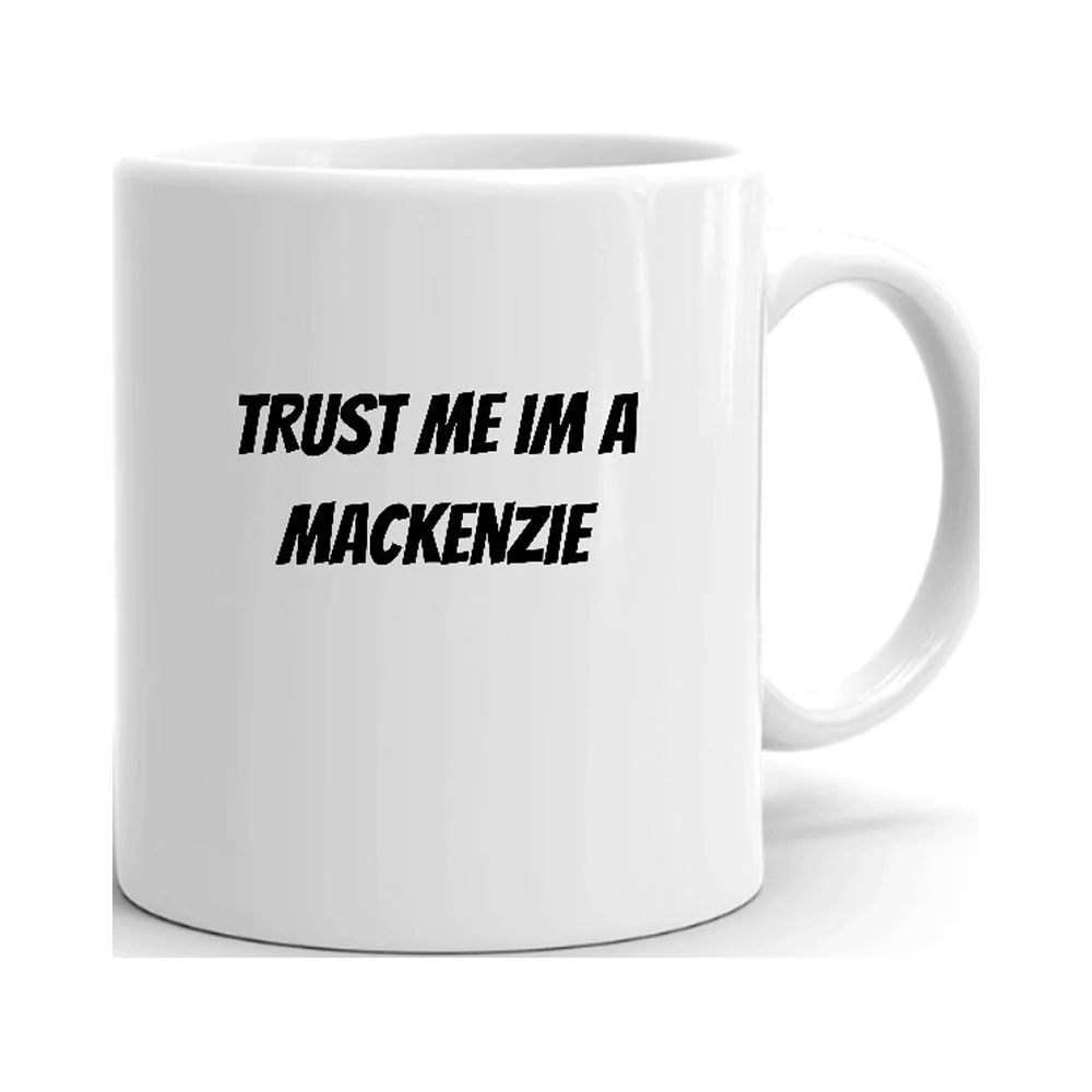 Trust Me Im A Mackenzie Ceramic Dishwasher And Microwave Safe Mug