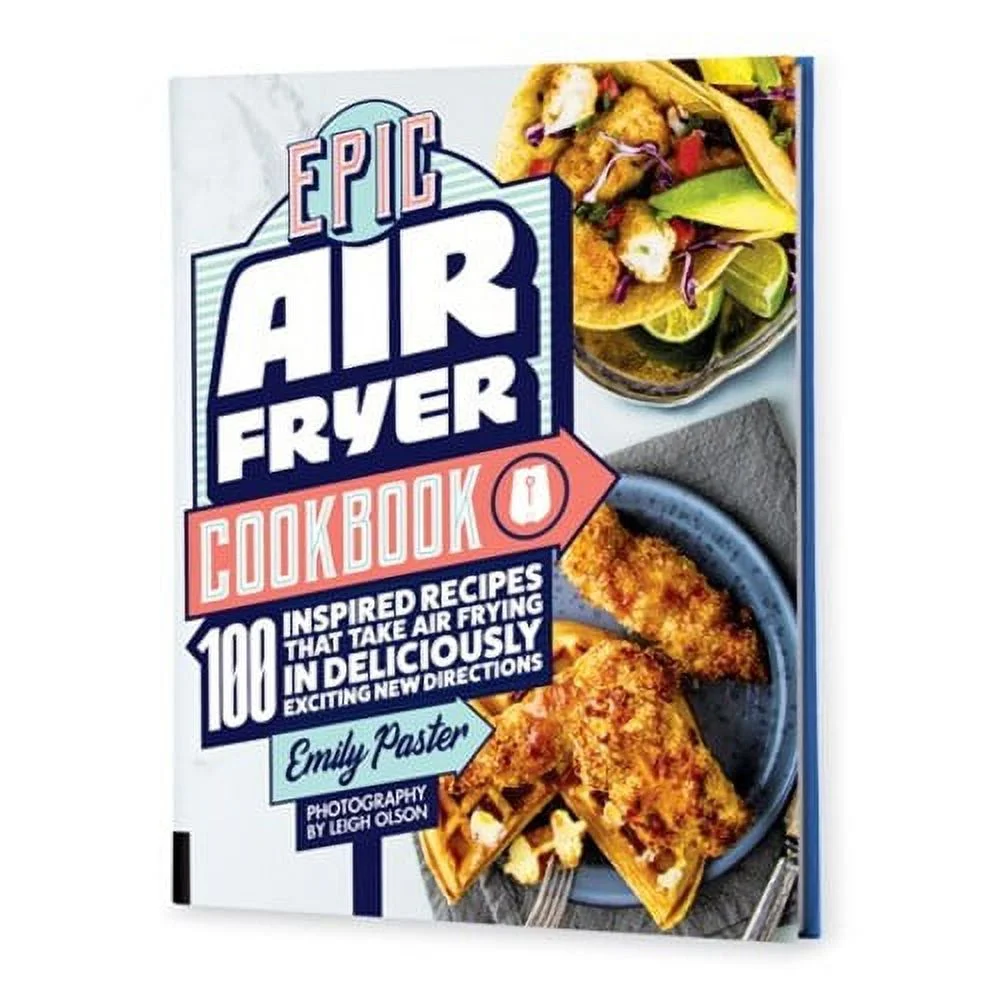 Epic Air Fryer 100 Inspired Recipes Cookbook