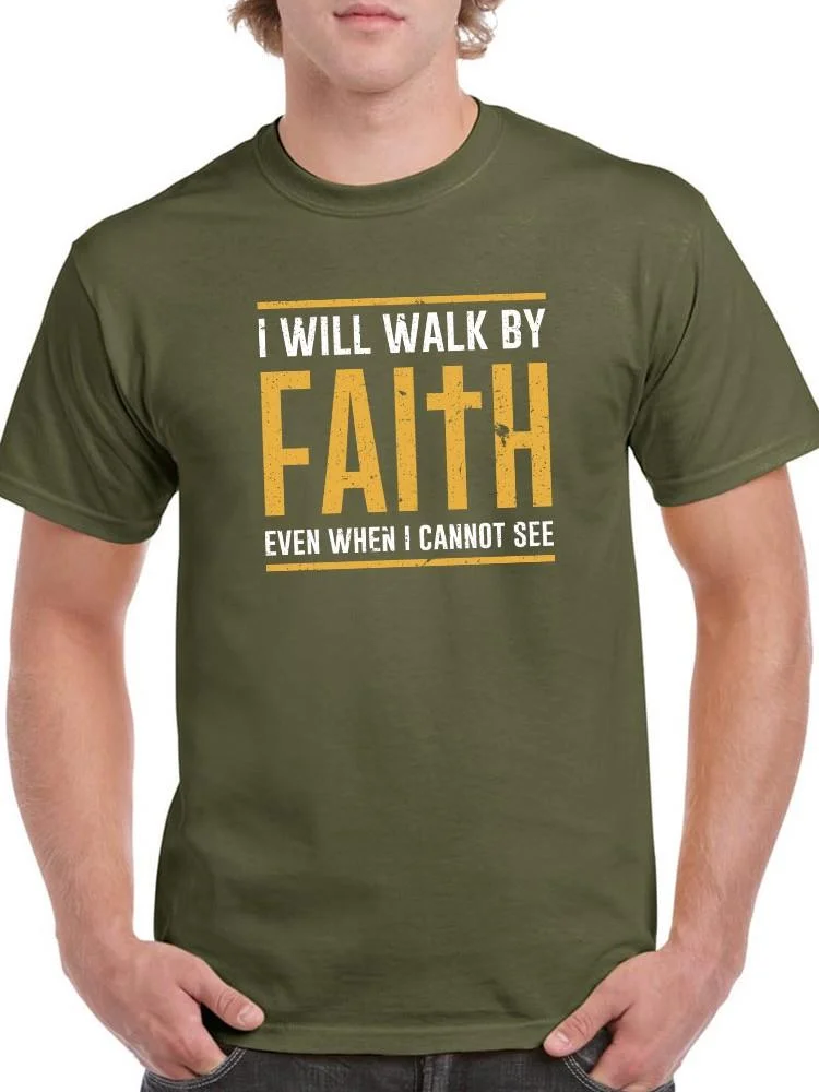 I Will Walk By Faith T-Shirt Men -Smartprints Designs, Male Small