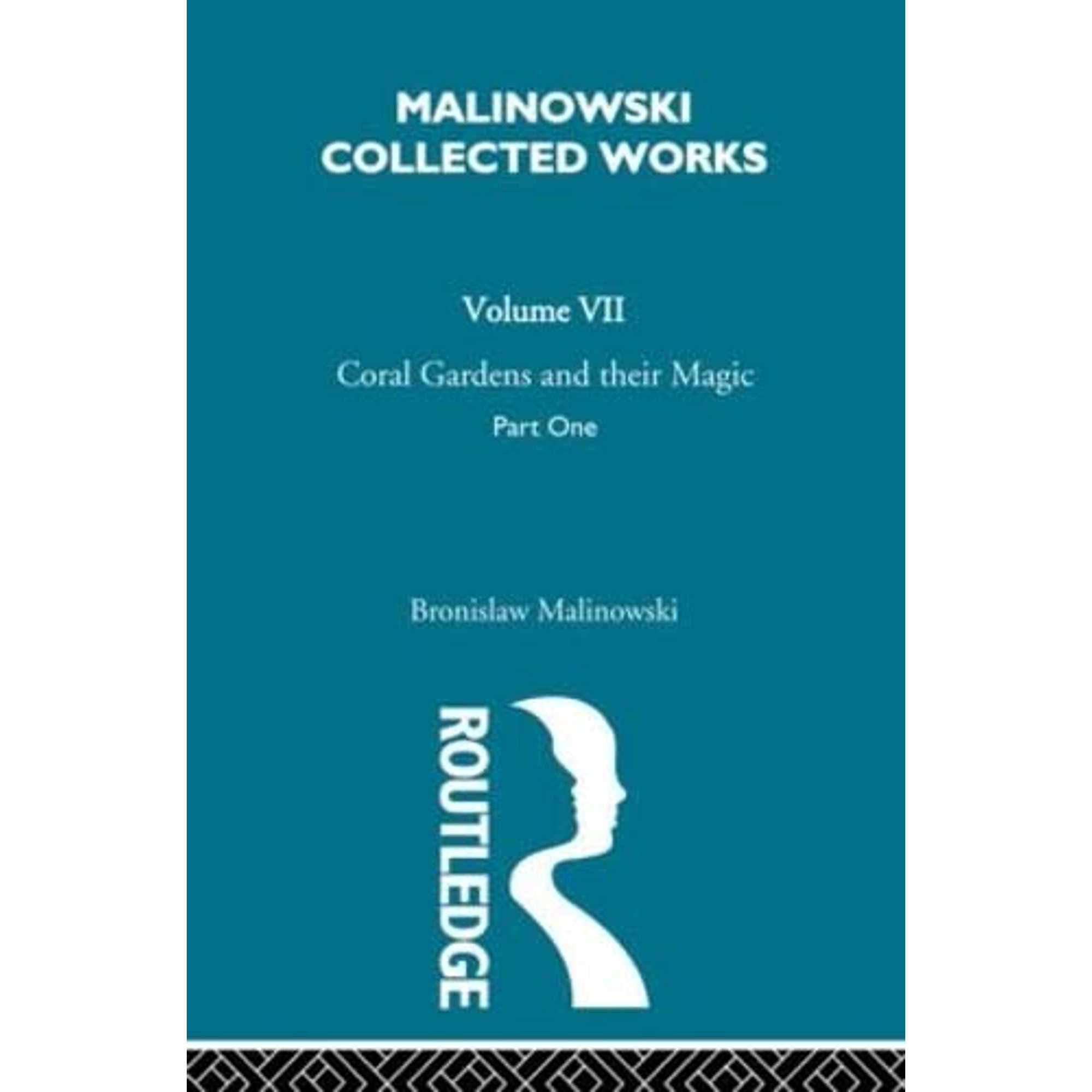 Coral Gardens and Their Magic: The Description of Gardening [1935] (Malinowski Collected Works, 7) - Malinowski, Bronislaw