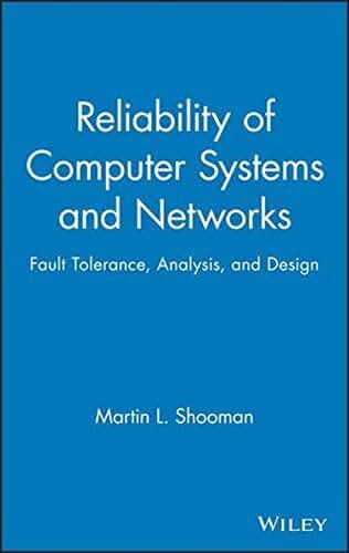 Reliability of Computer Systems and Networks: Fault Tolerance, Analysis, and Design