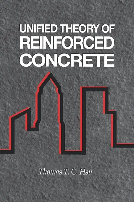 Unified Theory of Reinforced Concrete (New Directions in Civil Engineering)