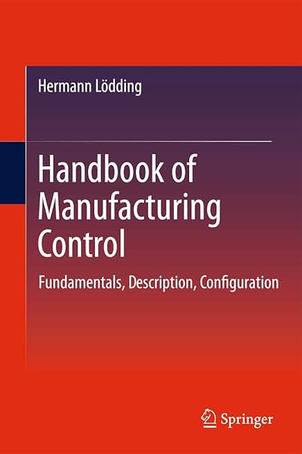 Handbook of Manufacturing Control: Fundamentals, description, configuration