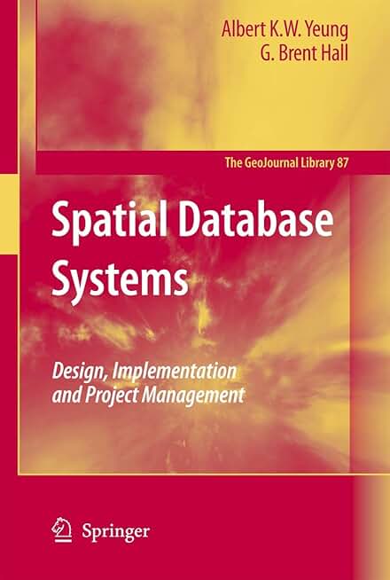 Spatial Database Systems: Design, Implementation and Project Management (GeoJournal Library, 87)