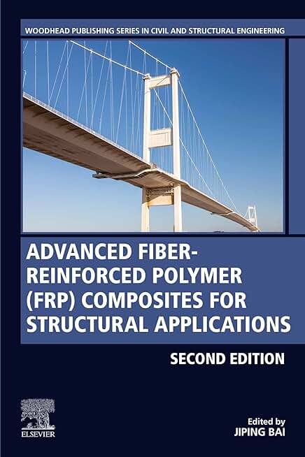 Advanced Fibre-Reinforced Polymer (FRP) Composites for Structural Applications (Woodhead Publishing Series in Civil and Structural Engineering)