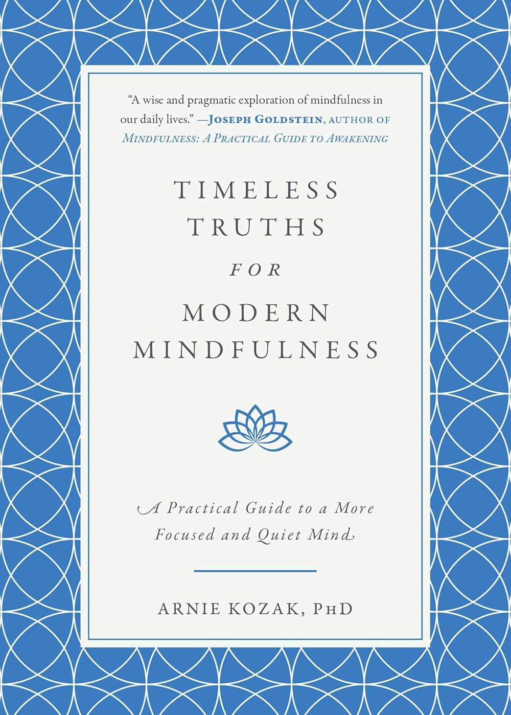 Timeless Truths for Modern Mindfulness: A Practical Guide to a More Focused and Quiet Mind