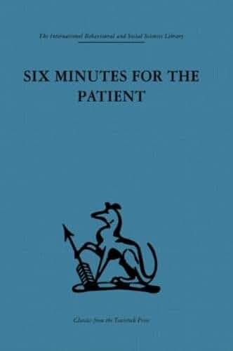 Six Minutes for the Patient: Interactions in general practice consultation (International Behavioural and Social Sciences, Classics from the Tavistock Press)