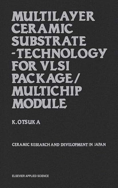 Multilayer Ceramic Substrate - Technology for VLSI Package/Multichip Module: Ceramic research and development in Japan