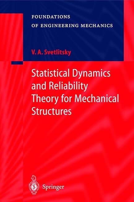 Statistical Dynamics and Reliability Theory for Mechanical Structures (Foundations of Engineering Mechanics)