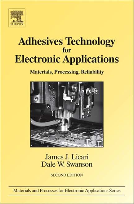 Adhesives Technology for Electronic Applications: Materials, Processing, Reliability (Materials and Processes for Electronic Applications)