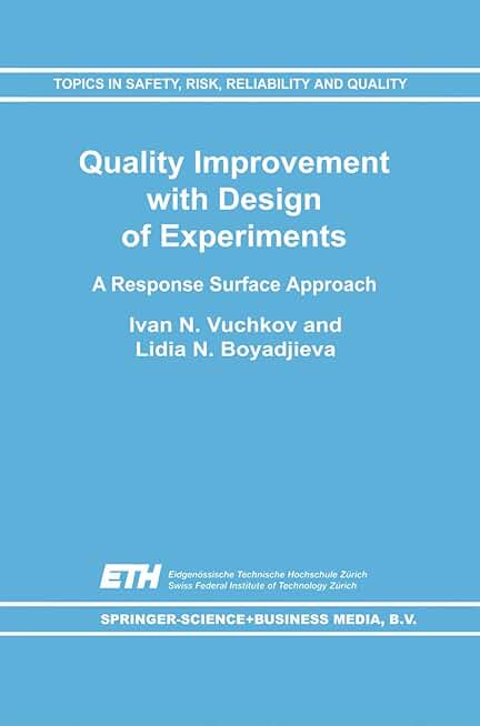 Quality Improvement with Design of Experiments: A Response Surface Approach (Topics in Safety, Risk, Reliability and Quality, 7)