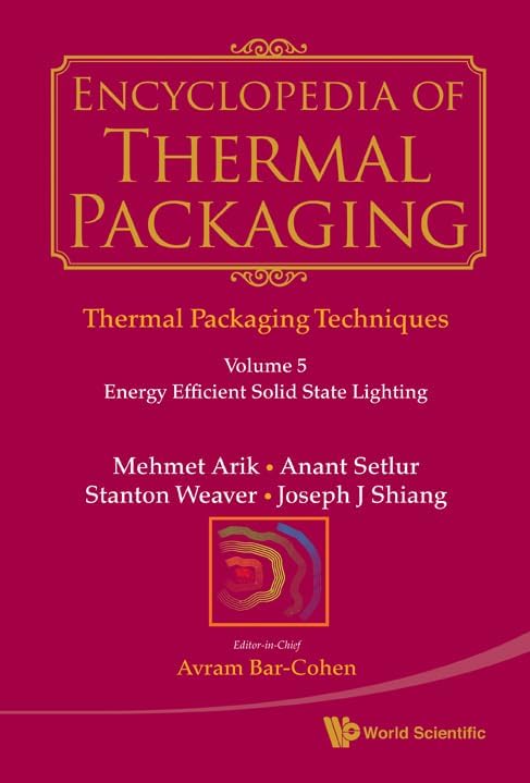 Encyclopedia of Thermal Packaging, Set 1: Thermal Packaging Techniques - Volume 5: Energy Efficient Solid State Lighting