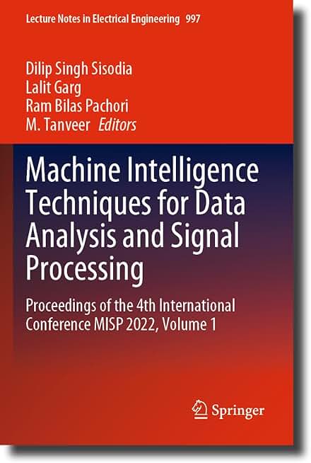 Machine Intelligence Techniques for Data Analysis and Signal Processing: Proceedings of the 4th International Conference MISP 2022, Volume 1 (Lecture Notes in Electrical Engineering, 997)