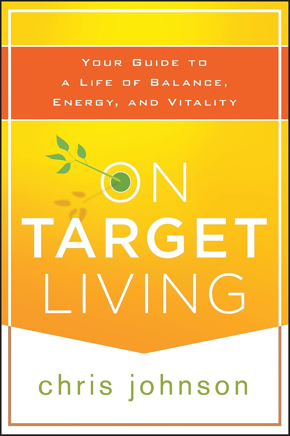 On Target Living: Your Guide to a Life of Balance, Energy, and Vitality