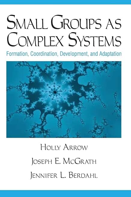 Small Groups as Complex Systems: Formation, Coordination, Development, and Adaptation