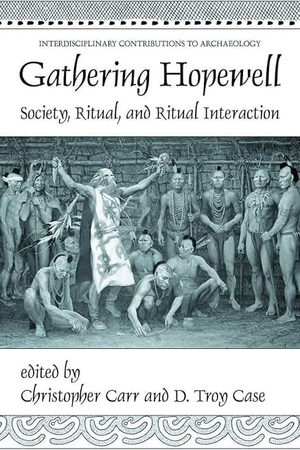 Gathering Hopewell: Society, Ritual and Ritual Interaction (Interdisciplinary Contributions to Archaeology)