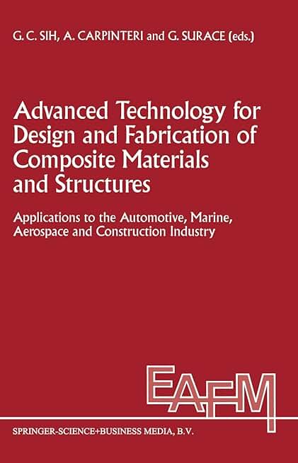 Advanced Technology for Design and Fabrication of Composite Materials and Structures: Applications to the Automotive, Marine, Aerospace and ... Applications of Fracture Mechanics, 14)