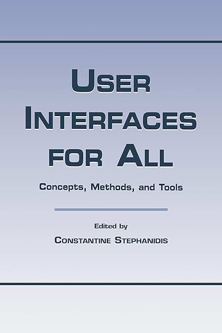 User Interfaces for All: Concepts, Methods, and Tools (Human Factors and Ergonomics)